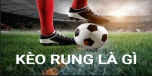 kèo rung là như thế nào